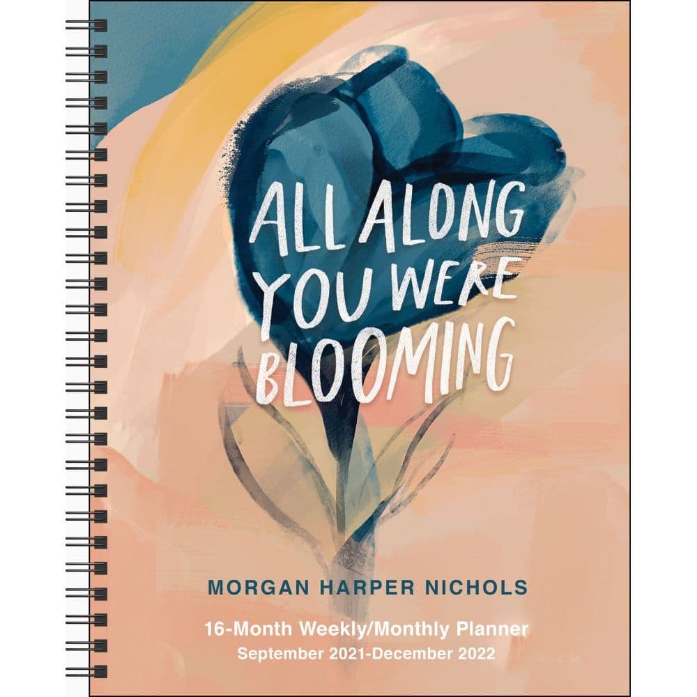 All Along You Were Blooming 16-Month 2021-2022 Monthly Weekly Planner Calendar