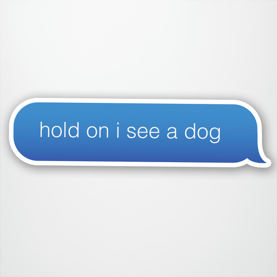 Hold On I See A Dog Text Sticker Main Product  Image width="1000" height="1000"
