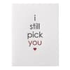 image Still Pick You Greeting Card 2nd Product Detail  Image width=&quot;1000&quot; height=&quot;1000&quot;