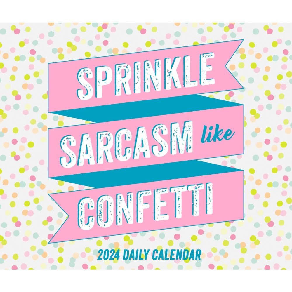 Spread Sarcasm Like Confetti 2024 Desk Calendar