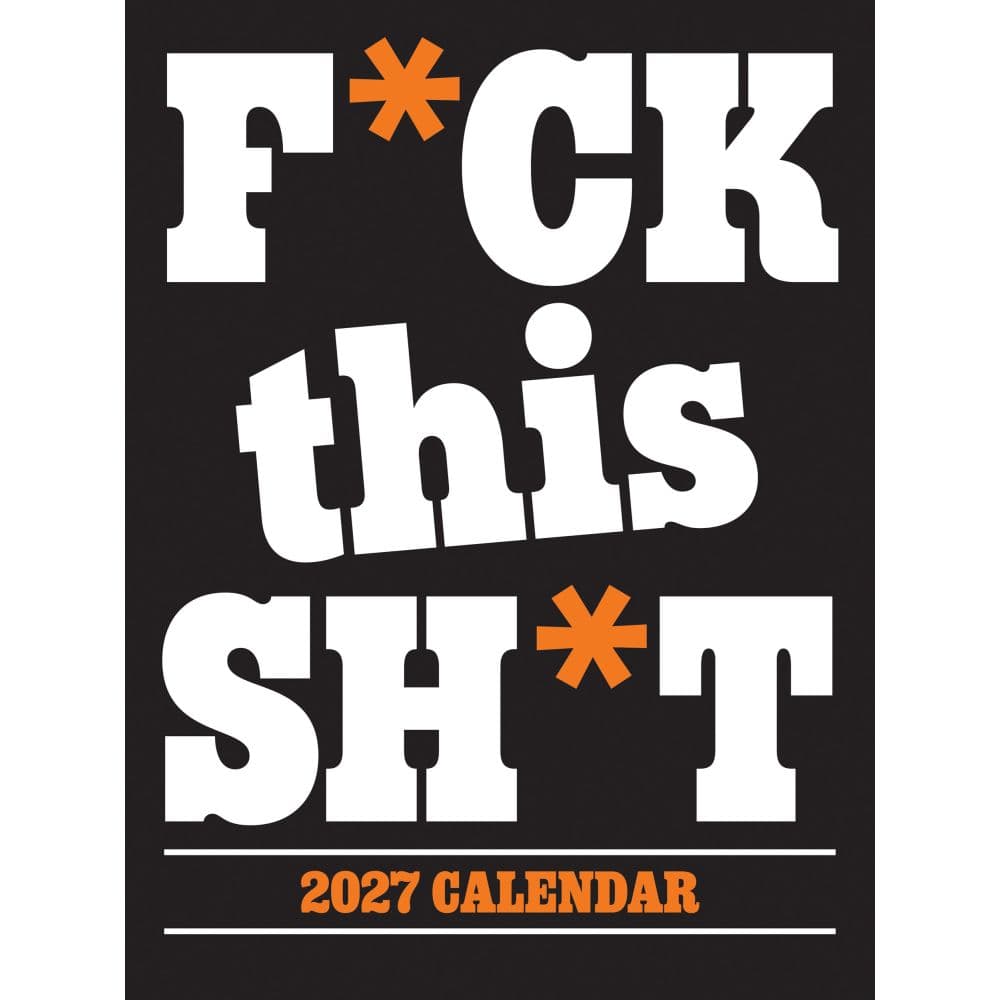 Fck This Shit 2027 Vertical Wall Calendar by Gladstone Media Main Product Image