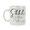 image Shhh Shut the F*ck Up Novelty Coffee Mug Main Product Image