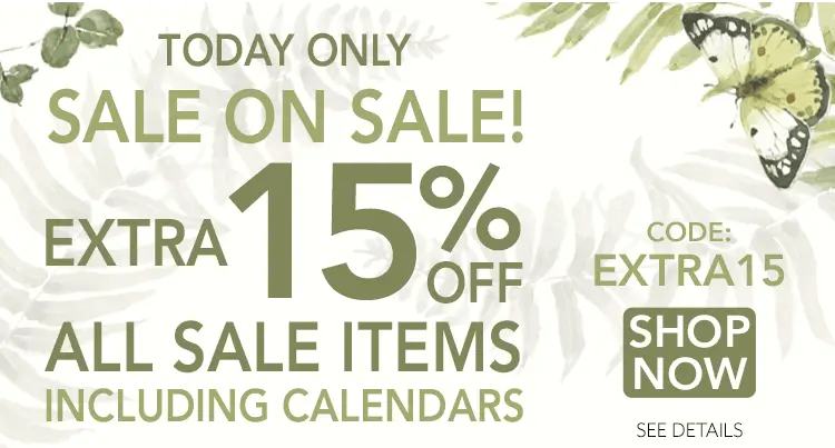 Today only sale on sale! Extra 15% off all sale items including calendars. Use code EXTRA15.