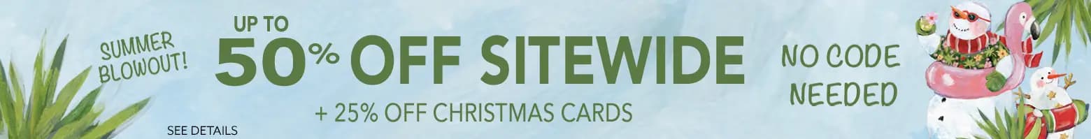 Summer blowout sale banner with up to 50% off sitewide and 25% off Christmas cards, no code needed, featuring tropical snowman illustration.