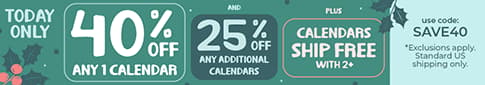 TODAY ONLY! 40% Off 1 Calendar, 25% Off Each Additional + Free Shipping w/ 2+. Use Code: SAVE40