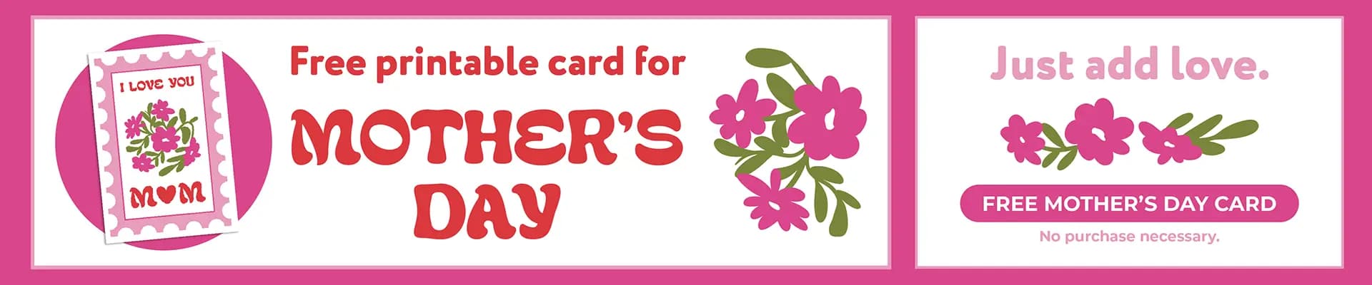 Click here for a free printable Mother's Day Card – no purchase necessary