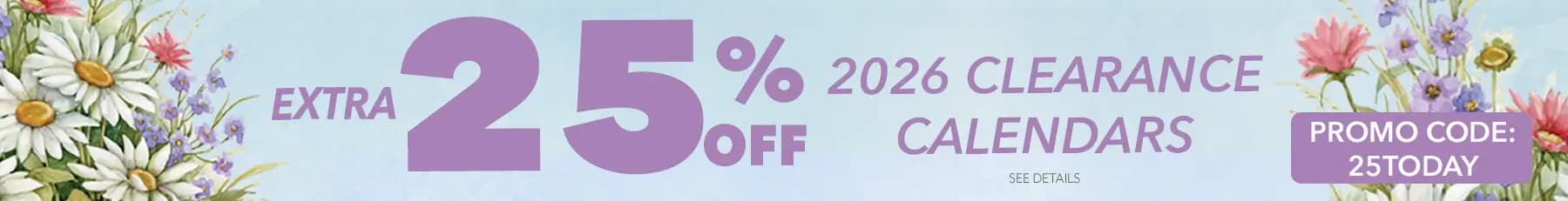 Promo banner offering an extra 25% off 2026 Clearance Calendars, Use Code: 25TODAY