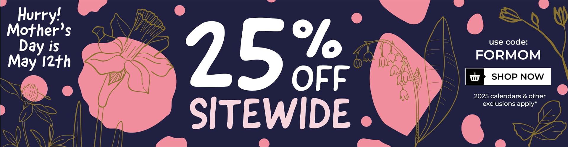 Mother's Day - 25% Off Sitewide