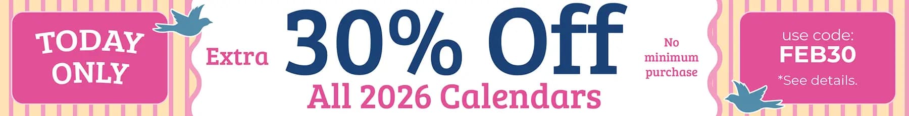 Promo banner offering an extra 30% off all 2026 calendars, use code: FEB30.