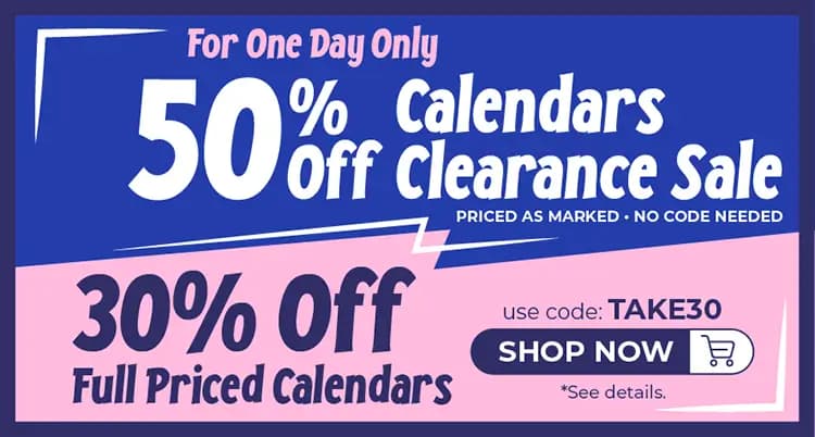 One-day only calendar sale with 50% off clearance calendars and 30% off full-priced calendars using code TAKE30.