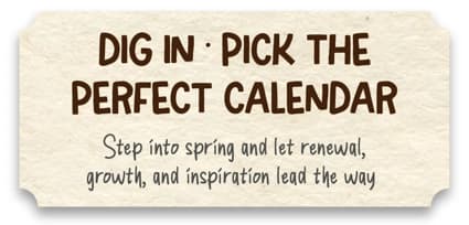 Welcome spring with fresh calendars and inspiring finds.