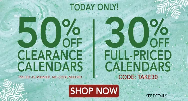 One-day only calendar sale with 50% off clearance calendars and 30% off full-priced calendars using code TAKE30.