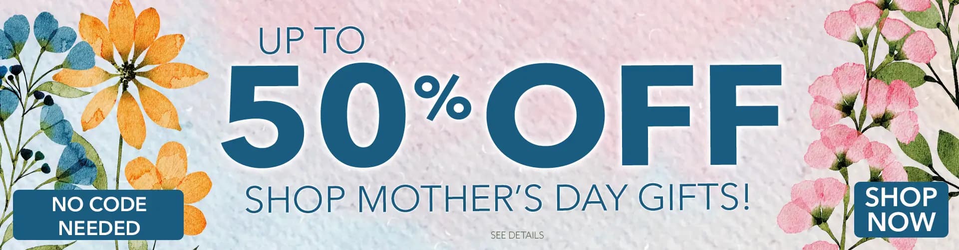 Promo banner offering up to 50% sitewide - shop mother's day gifts, no code needed.