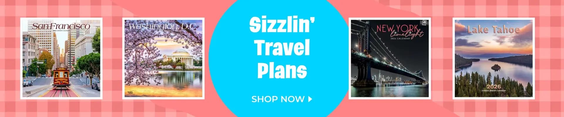 Sizzlin’ travel plans start here—shop city calendars featuring San Francisco, Washington DC, New York, and Lake Tahoe.