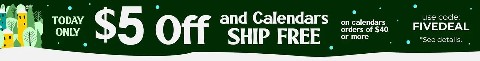 Today only banner offering $5 off and free shipping on $40 or more calendar orders with code FIVEDEAL.