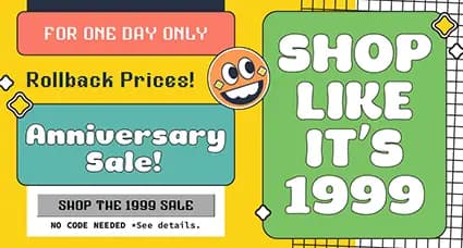 Anniversary Sale — shop like it’s 1999 with rollback prices for one day only. No code needed. Celebrate 26 years strong with special savings.