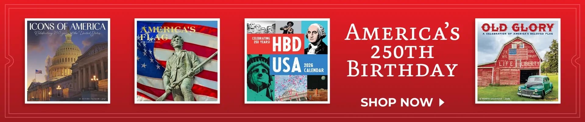 America's 250th Birthday calendars featuring Icons of America, America's Flag, HBD USA, and Old Glory – Shop Now