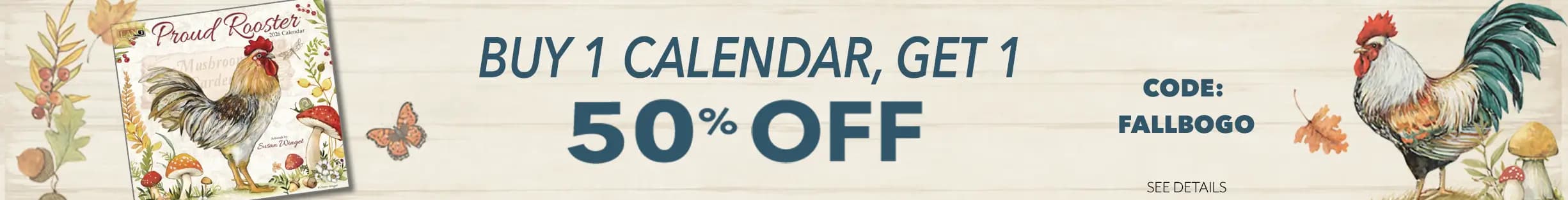 One day only calendar sale banner with rooster illustration and rooster calendar — buy one 2026 calendar, get one 50% off. Use code FALLBOGO to shop now.