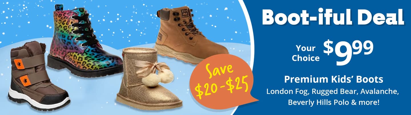 Premium kids boots, $9.99.