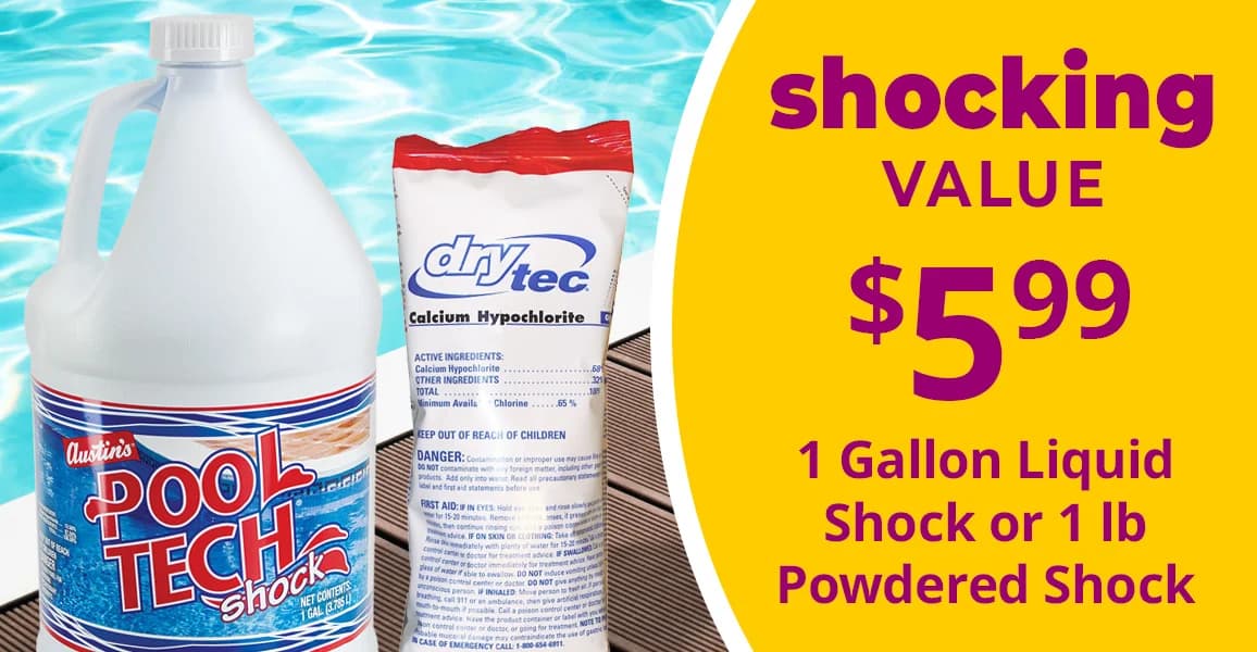 1 Gallon, Liquid Shock or 1 lb Powdered Shock, $5.99